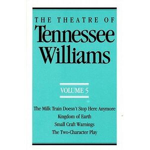 The Theatre of Tennessee Williams Volume V: The Milk Train Doesn't Stop Here Any